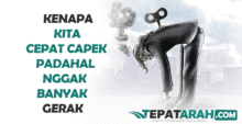 kenapa kitacepat capekpadahalnggakbanyak gerak
